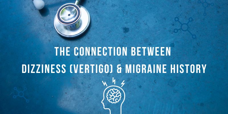 The connection between dizziness (vertigo) & migraine history